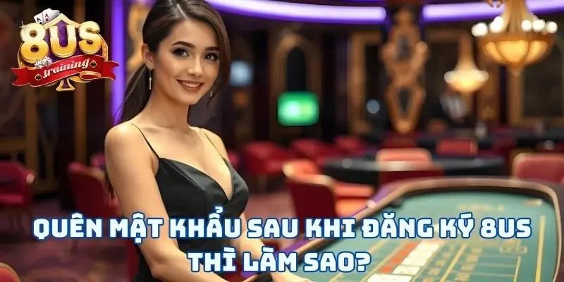 Đăng Ký 8US - 3 Bước Mở Ra Cánh Cửa Cá Cược Tuyệt Vời 4 Quên mật khẩu sau khi đăng ký 8US thì làm sao?