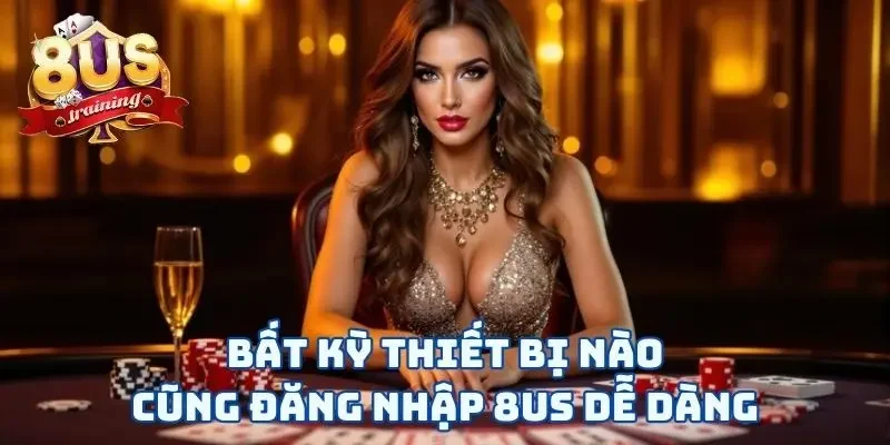 Đăng Nhập 8US Và Vui Chơi Chỉ Với Vài Thao Tác “Rốp Rẻng” 2 Bất kỳ thiết bị nào cũng đăng nhập 8US dễ dàng