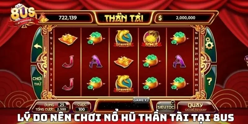 Nổ hũ thần tài – Trải nghiệm quay hũ đỉnh cao tại 8US 3 Lý do nên chơi nổ hũ thần tài tại 8US