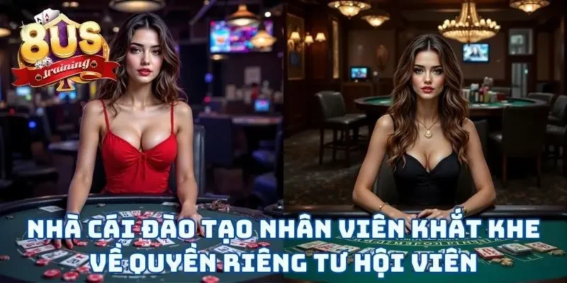 Quyền Riêng Tư 8US 3 Địa chỉ cược đào tạo nhân viên khắt khe về quyền riêng tư hội viên